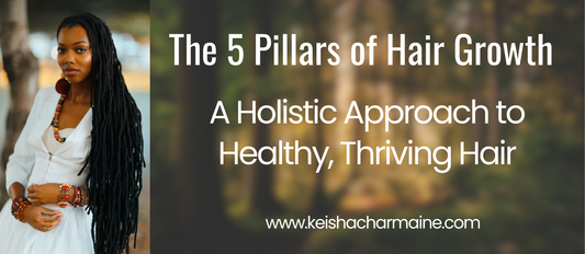 The 5 Pillars of Hair Growth: A Holistic Approach to Healthy, Thriving Hair