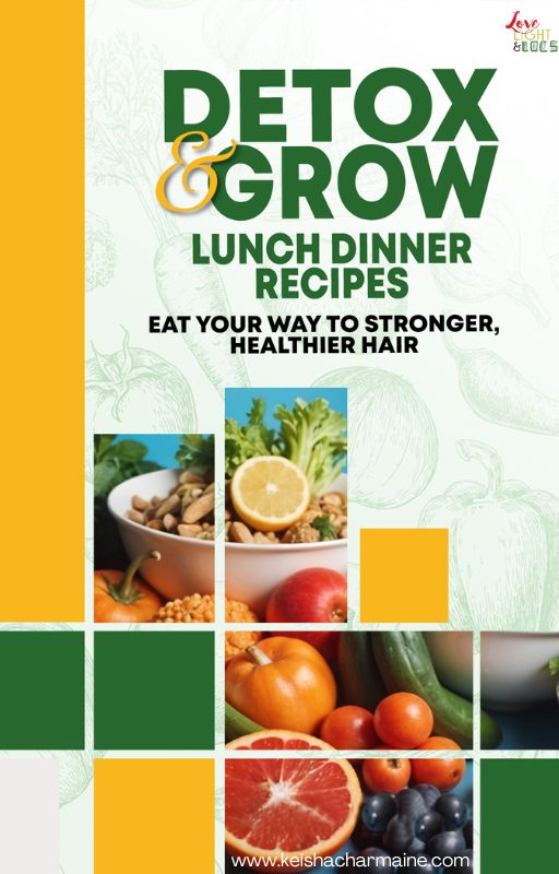 Detox & Grow Meal Recipes: Eat Your Way to Stronger, Healthier Hair