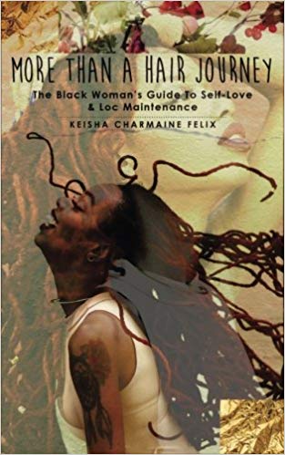 More Than A Hair Journey: The Black Woman's Guide to Self Love & Loc Maintenance